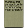 Record of Fort Sumter, from Its Occupation by Major Anderson door W.A. Harris
