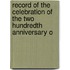 Record of the Celebration of the Two Hundredth Anniversary o