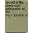 Record of the Centennial Celebration of the Incorporation of