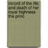 Record of the Life and Death of Her Royal Highness the Princ