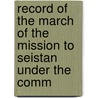 Record of the March of the Mission to Seistan Under the Comm door Henry Walter Bellew