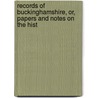 Records of Buckinghamshire, Or, Papers and Notes on the Hist door Architectural A