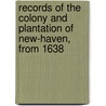 Records of the Colony and Plantation of New-Haven, from 1638 door New Haven