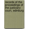 Records of the Proceedings of the Justiciary Court, Edinburg by Edinburgh