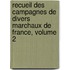 Recueil Des Campagnes de Divers Marchaux de France, Volume 2