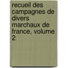 Recueil Des Campagnes de Divers Marchaux de France, Volume 2 by Dumoulin