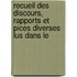 Recueil Des Discours, Rapports Et Pices Diverses Lus Dans Le