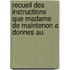 Recueil Des Instructions Que Madame de Maintenon a Donnes Au