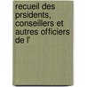 Recueil Des Prsidents, Conseillers Et Autres Officiers de L' door Ro Soci T. De l'hi