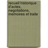 Recueil Historique D'Actes, Negotiations, Memoires Et Traite door Jean Rousset De Missy