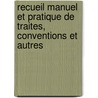 Recueil Manuel Et Pratique de Traites, Conventions Et Autres door Ferdinand Cornot De Cussy