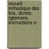 Recueil Mthodique Des Lois, Dcrets, Rglemens, Instructions E