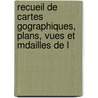 Recueil de Cartes Gographiques, Plans, Vues Et Mdailles de L door Jean-Jacques Barthï¿½Lemy