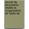 Recueil de Documents Relatifs La Rorganisation de L'Glise de by W. Jackson