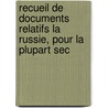 Recueil de Documents Relatifs La Russie, Pour La Plupart Sec by Unknown