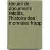 Recueil de Documents Relatifs, L'Histoire Des Monnaies Frapp door Louis Flicien Joseph Caignart Saulcy