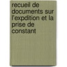 Recueil de Documents Sur L'Expdition Et La Prise de Constant door Algeria Constantine