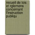 Recueil de Lois Et Rglemens Concernant L'Instruction Publiqu