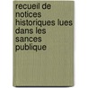 Recueil de Notices Historiques Lues Dans Les Sances Publique door Quatrem�Re De Quincy