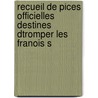 Recueil de Pices Officielles Destines Dtromper Les Franois S door Fr�D�Ric Schoell