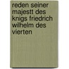 Reden Seiner Majestt Des Knigs Friedrich Wilhelm Des Vierten by Frederick William
