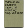 Reden an Die Deutsche Nation. Mit Einleitung; Hrsg. Von Imma by Johann Gottlieb Fichte