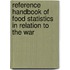 Reference Handbook of Food Statistics in Relation to the War