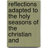 Reflections Adapted to the Holy Seasons of the Christian and by John Brewster