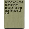 Reflections and Resolutions Proper for the Gentlemen of Irel by Samuel Madden