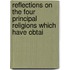 Reflections on the Four Principal Religions Which Have Obtai