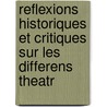 Reflexions Historiques Et Critiques Sur Les Differens Theatr by Luigi Riccoboni