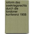 Reform Des Seekriegsrechts Durch Die Londoner Konferenz 1908