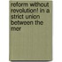 Reform Without Revolution! in a Strict Union Between the Mer