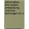 Reformation, Ihre Innere Entwicklung Und Ihre Wirkungen Im U by Johann Joseph Von Döllinger