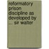 Reformatory Prison Discipline as Developed by ... Sir Walter