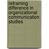 Reframing Difference In Organizational Communication Studies door Dennis K. Mumby