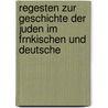 Regesten Zur Geschichte Der Juden Im Frnkischen Und Deutsche door Julius Aronius