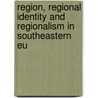 Region, Regional Identity And Regionalism In Southeastern Eu door Klaus Roth