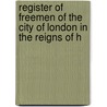 Register of Freemen of the City of London in the Reigns of H door London Chamberlain