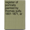 Register of Portraits Painted by Thomas Sully, 1801-1871, Ar door Charles Henry Hart
