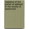 Registers of the Parish of Askham in the County of Westmorel door Askham .