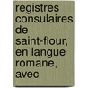 Registres Consulaires de Saint-Flour, En Langue Romane, Avec door Saint-Flour