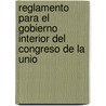 Reglamento Para El Gobierno Interior del Congreso de La Unio door Mexico. Congreso