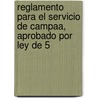 Reglamento Para El Servicio de Campaa, Aprobado Por Ley de 5 by Guerra Spain. Depósito