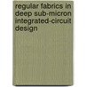 Regular Fabrics in Deep Sub-Micron Integrated-Circuit Design door Robert K. Brayton