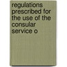 Regulations Prescribed for the Use of the Consular Service o door State United States.
