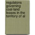 Regulatons Governing Coal-Land Leases in the Territory of Al