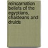 Reincarnation Beliefs Of The Egyptians, Chaldeans And Druids