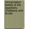 Reincarnation Beliefs Of The Egyptians, Chaldeans And Druids door William Walker Atkinson
