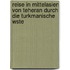 Reise in Mittelasien Von Teheran Durch Die Turkmanische Wste